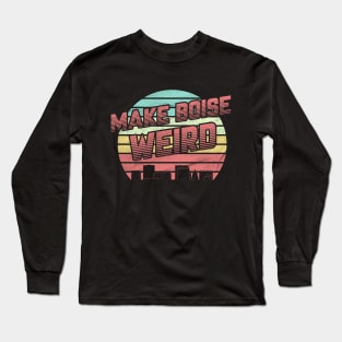 Make Boise Weird Long Sleeve T-Shirt